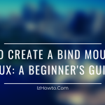 How to Create a Bind Mount on Linux: A Beginner’s Guide