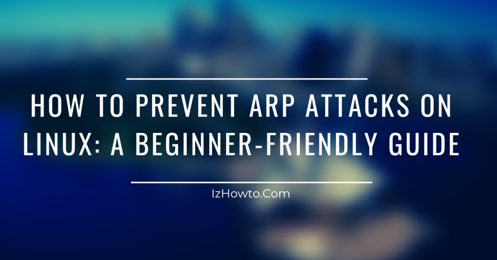 How to Prevent ARP Attacks on Linux: A Beginner-Friendly Guide