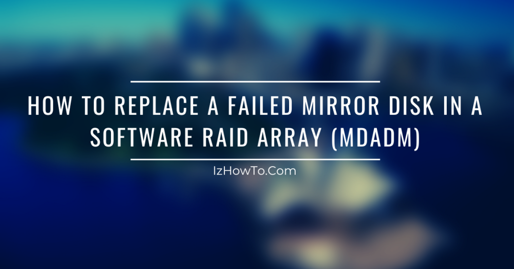 How to Replace a Failed Mirror Disk in a Software RAID Array (mdadm)