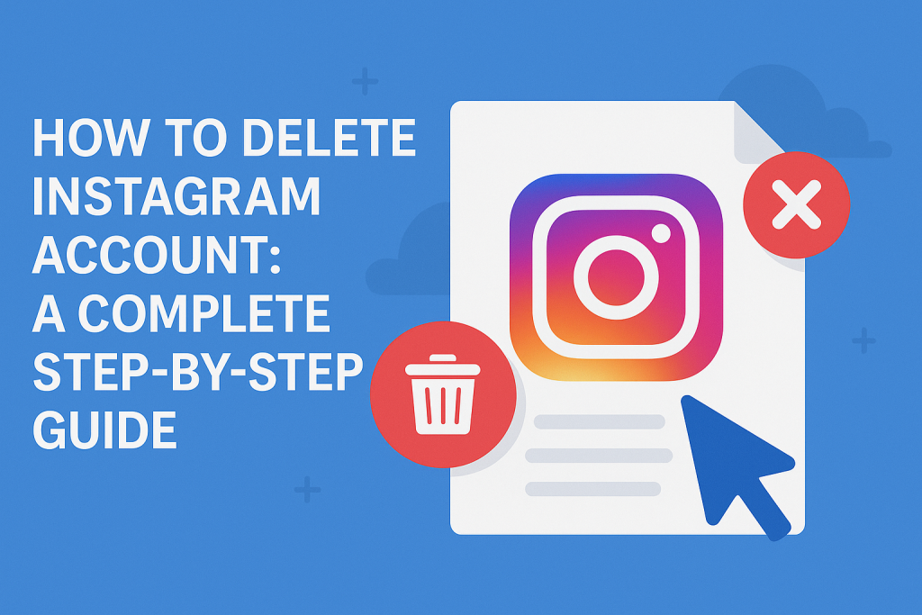 How to Delete Instagram Account: A Complete Step-by-Step Guide