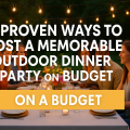 How to host an outdoor dinner party on a budget