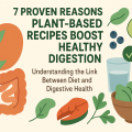 Why plant-based recipes are better for digestion